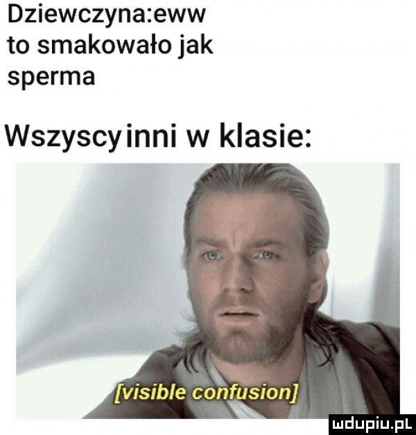 dziewczyna esw to smakowało jak sperma wszyscyinni w klasie n visible confusion