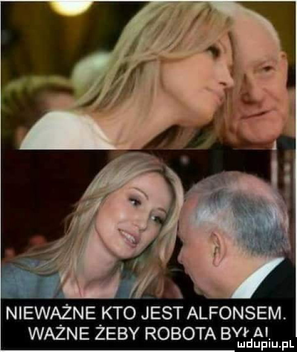 nieważne kto jest alfonsem. ważne żeby robota bvmłdepliu f