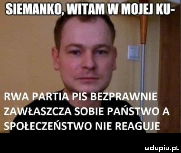 summ. wam imam lai rwa partia piś bezpraw ie zawłaszcza sobie panstiwo a społeczeństwo nie reaguje