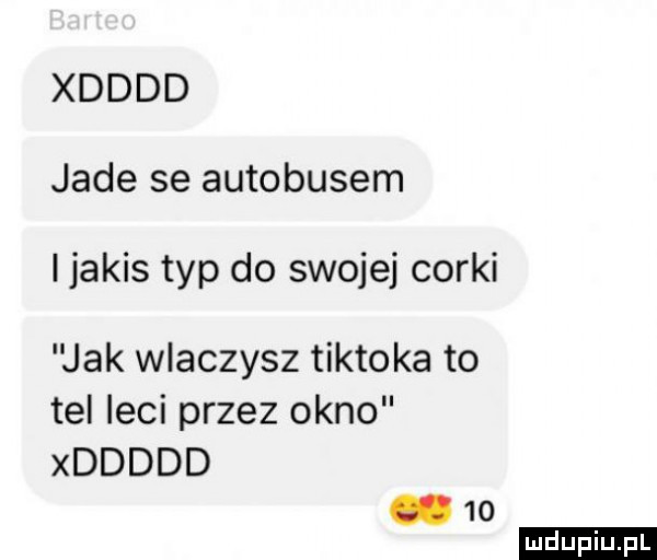 xdddd jade se autobusem i jakis typ do swojej corki jak wlaczysz tiktoka to tel leci przez okno xddddd