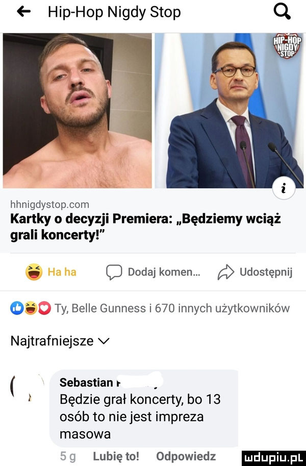hip hop nigdy stop q hhnigdystopxom kartky o decyzji premiera będziemy wciąż grali koncerty c dodaj kamen. udostępnij       ty beble gunness i     innych użytkowników najtrafniejsze v sebastian będzie grał koncerty bo    osób to nie jest impreza masowa sg lunięto odpowiedz