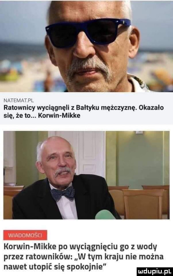 natemat pl ratownicy wyciągnęli z bałtyku mężczyznę. okazalo się że to. korwin mikre korwin mikre po wyciągnięciu go z wody przez ratowników w tym kraju nie można nawet utopić się spokojnie