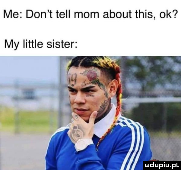 me don t tell mam abort tais ok my littré sister maﬁpiﬁpl