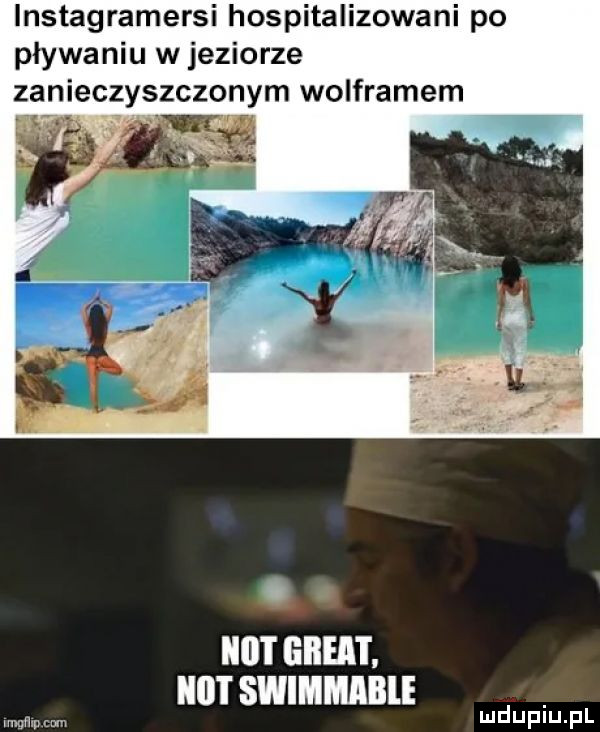 instagramerki hospitalizowani po pływaniu w jeziorze zanieczyszczonym wolframem f. ilii i great. not swimmibie mmpm