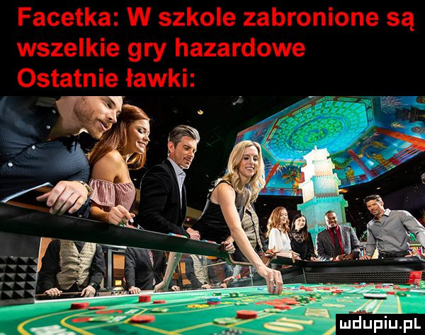 facetka w szkole zabronione są wszelkie gry hazardowe ostatnie ławki