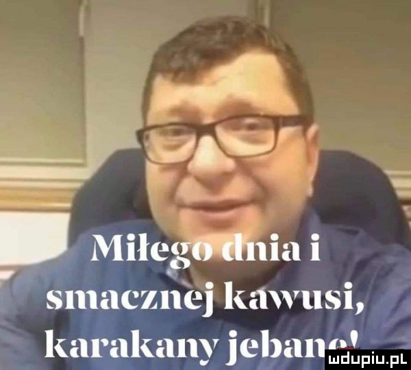 i   miłego dnia i v. abakankami smaczne kawus  kara lkanv jeban ludupiu. fl