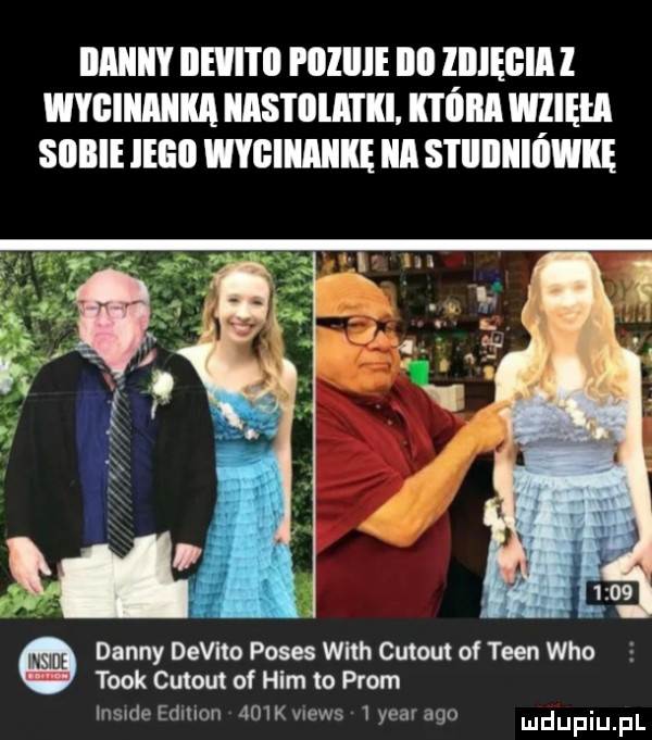 iiaiiiw iieii i ii i lllllle ibl iiiięgia wygiiiaiiia idas i ma i ki kai ilia wiięhi skibie ingo wygiiiaiike iii stiiiiiiiówkę danny devito poses with cutout of tlen who tłok cutout of ham to prom insrde edmon atx views   yeav ago