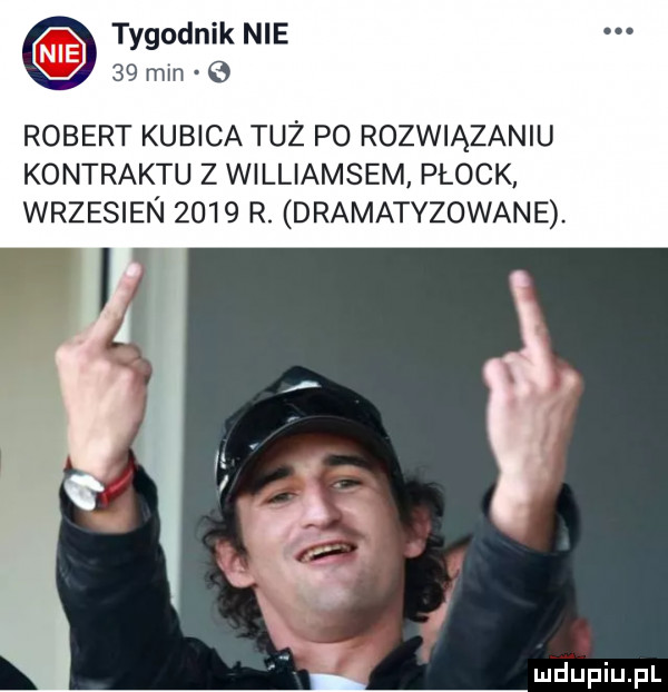 tygodnik nie    min robert kubica tuż po rozwiazaniu kontraktu z williamsem plock wrzesien      r. dramatyzowane