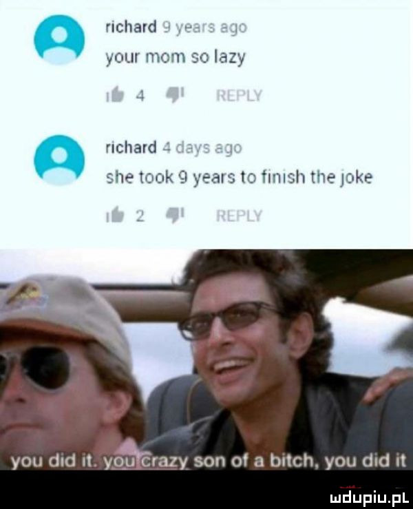 richard ow mc richard sie tłok el year to fan sh twe jake y-u dud ll yo u érazy son o a bitch. y-u dvd it