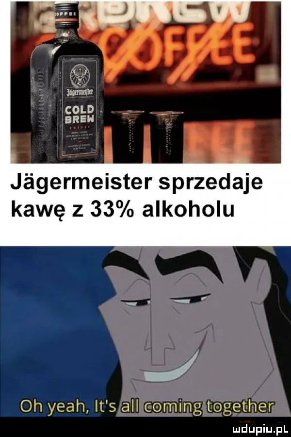 v w  mm cold ereh jégermeister sprzedaje kawę z    alkoholu oh yeah it s all coming together