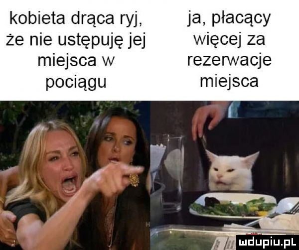 kobieta drąca ryj ja płacący że nie ustępuje jej więcej za miejsca w rezerwacje pociągu miejsca