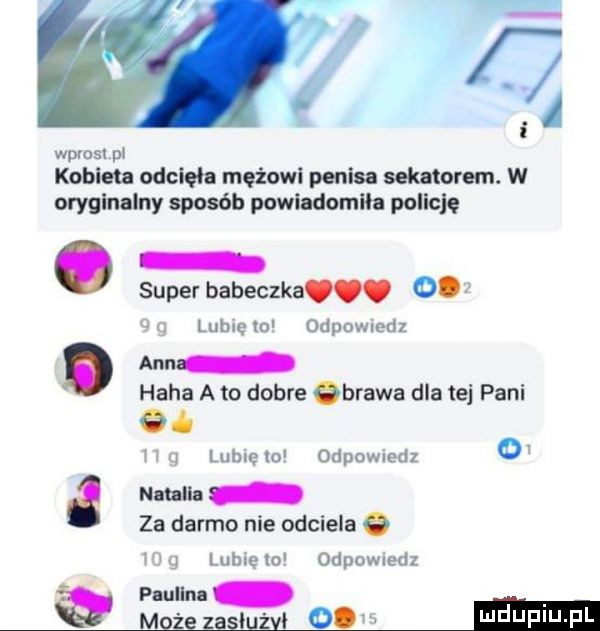 wprosl pl kobieta odcięła mężowi penisa sekatorem. w oryginalny sposób powiadomﬂa pollclę. super babeczka. o w luhlęlo odpowiedz. ann haba a to dobre qbrawa dla tej pani   w r lome lo odpowiedz o i lill za darmo nie odciela o w g lubię lo odpowiedz paell ludupi