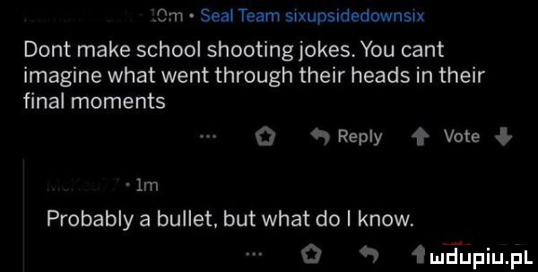 om scal team slxupsldedownsu dont make scholl shooting jones. y-u cant imagine wiat went through their heads in their final moments o   repry f vote ł  m probably a bullet but wiat do i know. o łmgńpiu pl