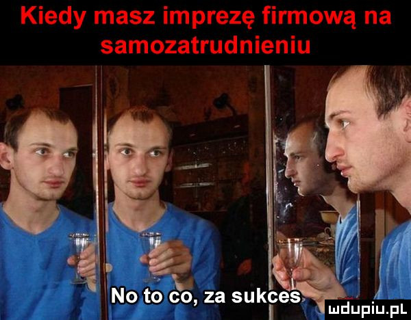 kiedy masz imprezę firmową na samozatrudnieniu in wbo to i za sukces