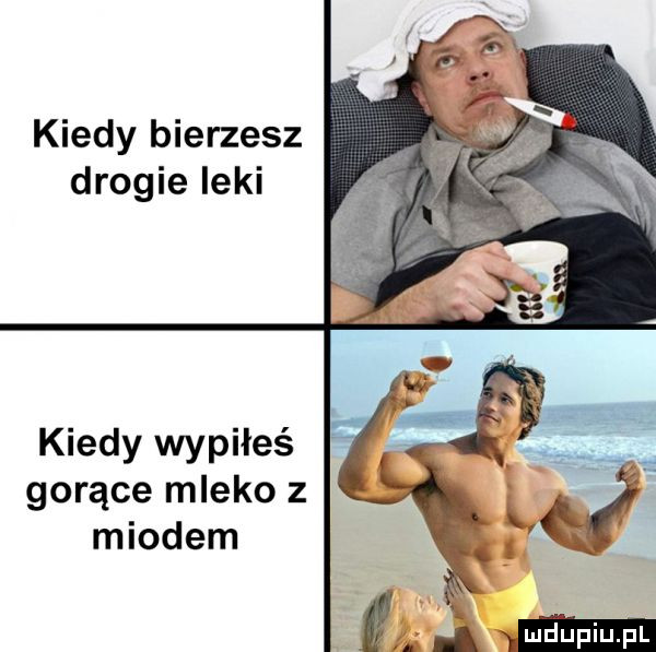 kiedy bierzesz drogie leki kiedy wypiłeś gorące mleko z miodem