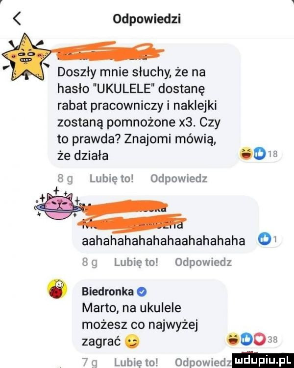odpowiedzi doszły mnie słuchy że na hasło ukulele dostanę rabat pracowniczy i naklejki zostaną pomnożone x . czy to prawda znajomi mówią że działa     b g lubię to odpowiedz l. aahahahahahahaahahahaha o  g lunięto odpowiedz   biedronka   mario na ukulele możesz co najwyżej zagrać.        q lubię to odpowiedz