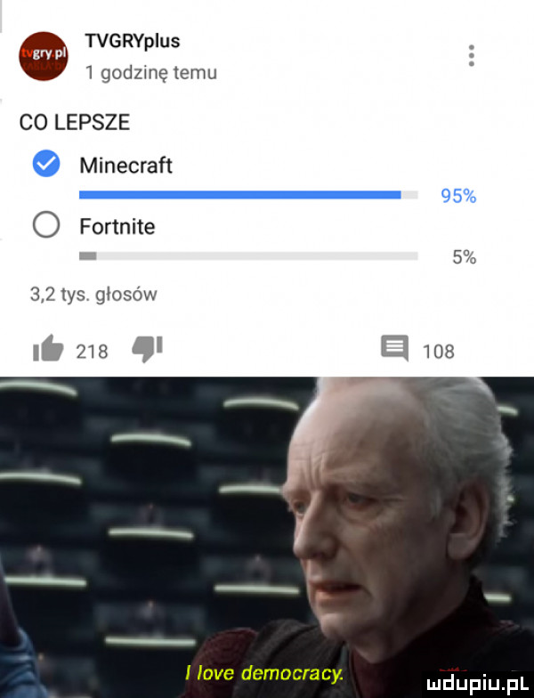 tvgrypius  godzmę temu co lepsze minecraft    o fortnite       tys głosów f z   d     i live democracy