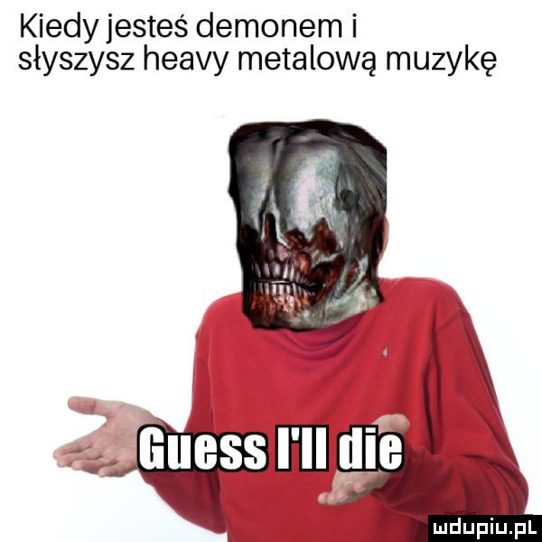 kiedy jesteś demonem i słyszysz heavy metalową muzykę mdupiﬁpl