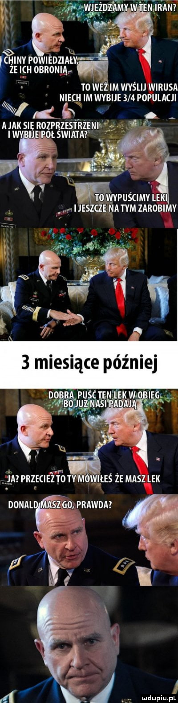 ń. l asg zamywten iran. k chiny powiedziały zeiichobroniąf fł to waż im wyślij wirusa niech im wybije     populacji łb. mak su rozprzestrzeni. iwybiuepótświata   ng. to wypuścimy leki zijeszqe na tym zarobimy l śnię w a   t. w a z