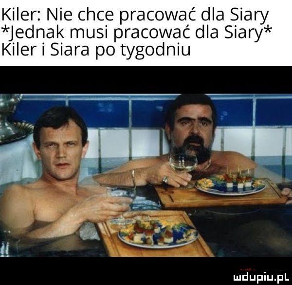 kiler nie chce pracować dla siary jednak musi pracować dla siary kiler siara po tygodniu