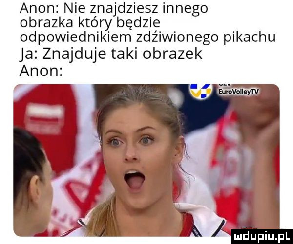 agon nie znajdziesz innego obrazka który będzie odpowiednikiem zdziwionego pikachu ja znajduje taki obrazek agon