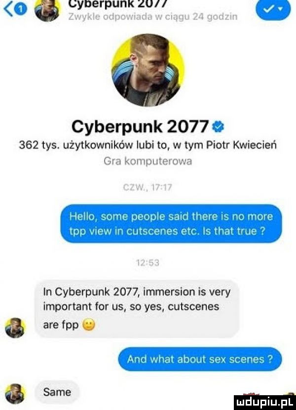 cyberpunk      o     tys. użytkowników lubi to w tym piotr kwiecień gra komputen owa ln cyberpunk     . immersion is vary important for us. so yes. cutscenes. are fpp.   sa