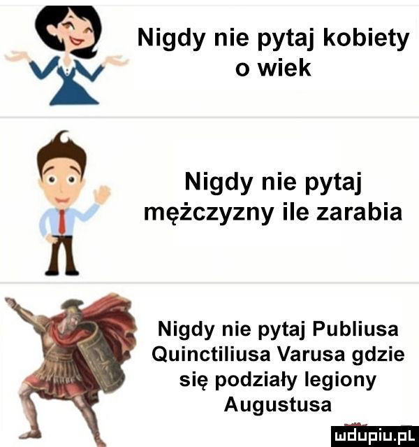 nigdy nie pytaj kobiety vk o wiek l. nigdy nie pytaj il mężczyzny ile zarabia nigdy nie pytaj publiusa quinctiliusa varusa gdzie się podziały legiony augustusa