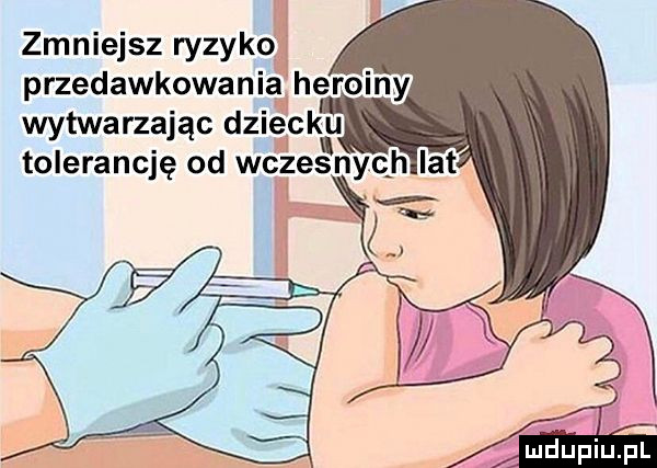 zmniejsz ryzyko przedawkowania heroiny wytwarzając dziecku. tolerancję od wbzes nth lat v