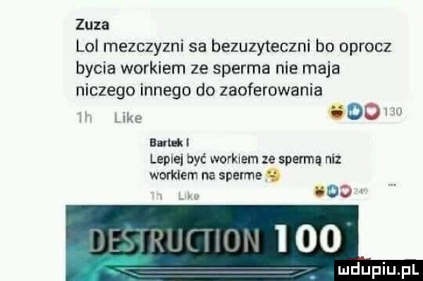 zuza lol mezczyzni sa bezuzyieczni bo oprocz bycia workiem ze sperma nie maja niczego innego do zaoferowania like chon a u i leplel być worowem ze spermą niz wofklem na sperma w