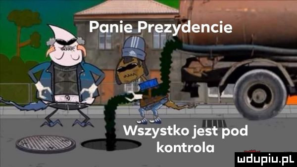 panie prezydencie. zi buł ai a   emki wszystko jé sf pod xxww kontrola