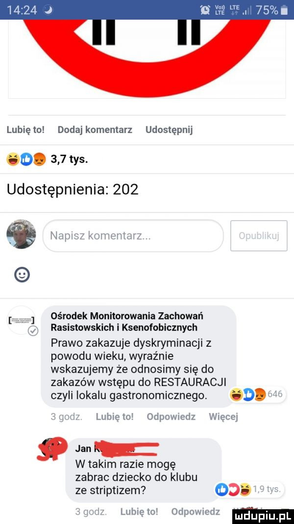 lubięlo dodajkomenlarz udostępnij o.     tys. udostępnienia     ośrodek monitorowania zachowań rasistowskich i ksenofobicznych prawo zakazuje dyskryminacji z powodu wieku wyraźnie wskazujemy że odnosimy się do zakazów wstępu do restauracji czyli lokalu gastronomicznego o.   lubleio odpowiedz wiecej jan w takim razie mogę zabrac dziecko do klubu ze striptizem   . lubię   orlpowredz