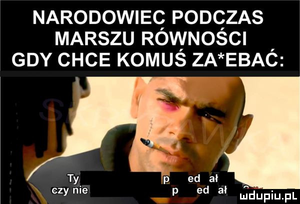 narodowieq podczas marszu rownosci gdy chce komus za ebac ty p ed al czyriie p ed al jdupiupl