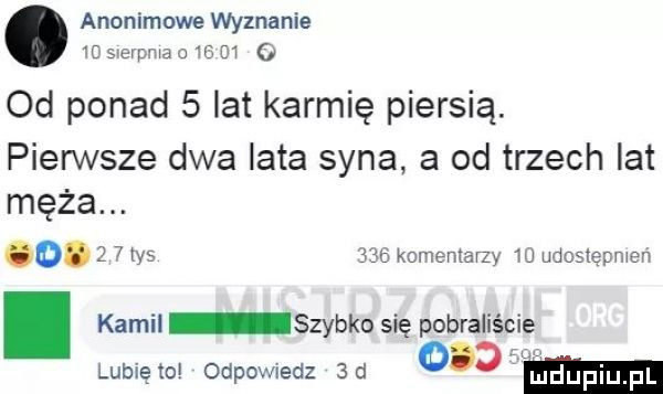 anonimowe wyznanie tcsierpmaoicm   od ponad   lat karmię piersią. pierwsze dwa lata syna a od trzech lat męża. abakankami. z   ns     komentarzy    udostępnien. kamil szybko się pobraliście lunięto odpowiedz  d    m
