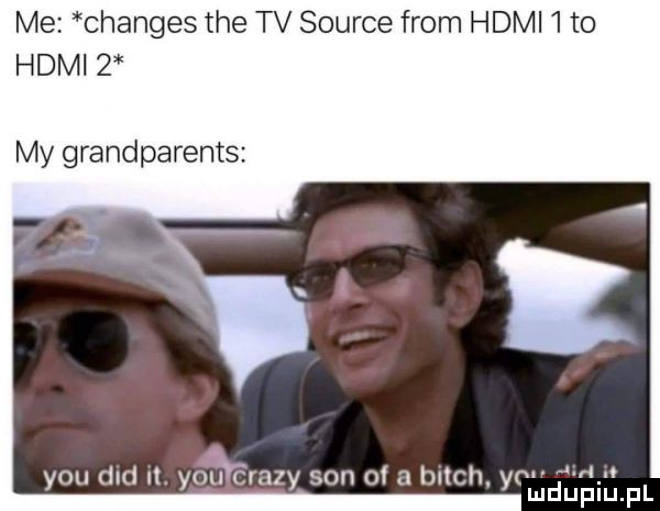 me changes tee tv source from hdmi   to hdmi   my grandparents    h i    y-u ddd  . y-u cr zy sano bl yomdupiu fl