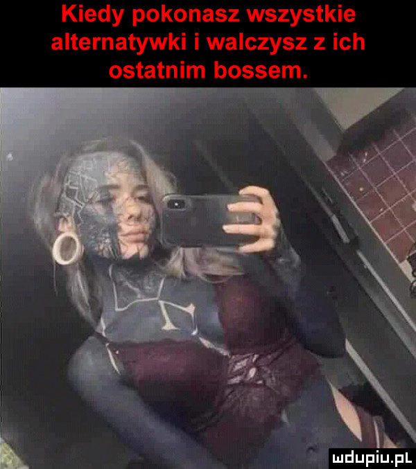 kiedy pokonasz wszystkie alternatywni i walczysz z ich ostatnim bossem. rar