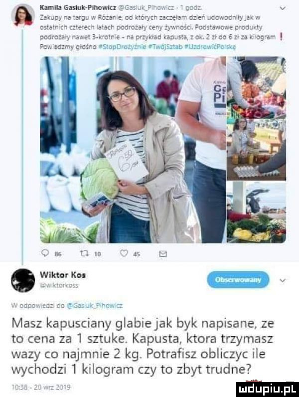 masz kapusciany glabiejak byk napisane ze to cena za   sztuke. kapusta ktora trzymasz wazy co najmnie   kg. potrafisz obliczyc ile wychodzi   kilogram czy to zbyt trudne r ludki l