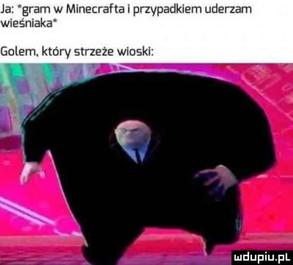 ja gram w minecrafta i przypadkiem uderzam wieśniaka golem. który strzeże wioski
