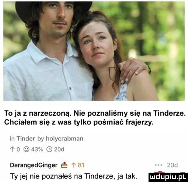 i to ja z narzeczoną. nie poznaliśmy się na tonderze. chciałem się   was tylko pośmiać frajerzy. in dier by holycrabman   as on derangedginger ć  . v. wm ty jej nie poznałeś na tonderze ja tak