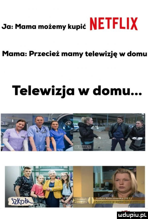 ja mama możemy kupić mama przecież mamy telewizję w domu telewizja w domu