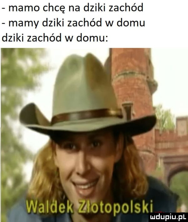 mamo chcę na dziki zachód mamy dziki zachód w domu dziki zachód w domu