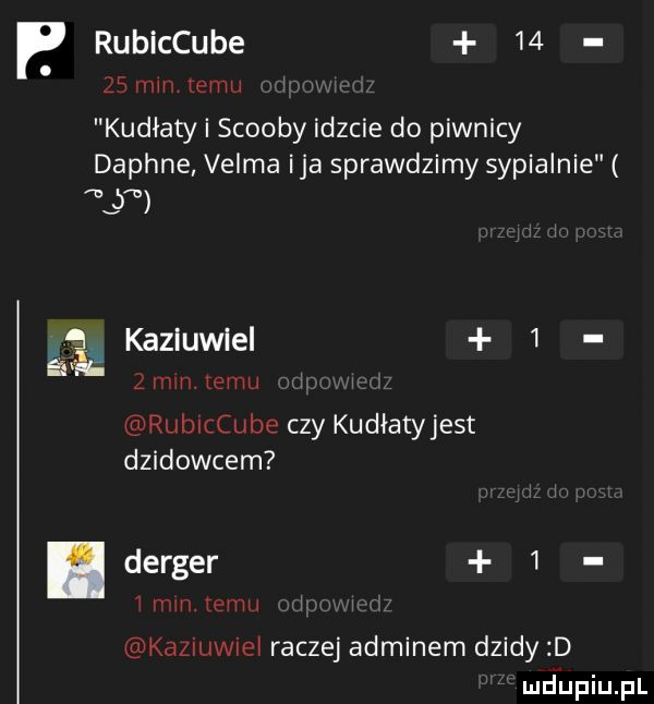p rubiccube   . mm mm kudłaty i scoopy idzcie do piwnicy daphne velma ica sprawdzimy sypialnie lp kaziuwiel   sag mw ham ruthube czy kudłatyjest dzikowcem. derger   ibmii ueikamuwrei raczej adminem dzidy d