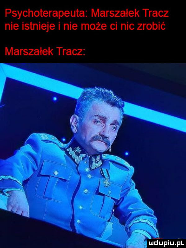 psychoterapeuta marszałek tracz nie istnieje i nie może ci nic zrobić marszałek tracz