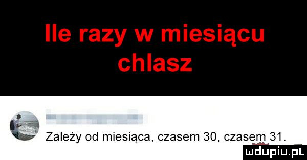 vi zależy od miesiąca czasem    czasem