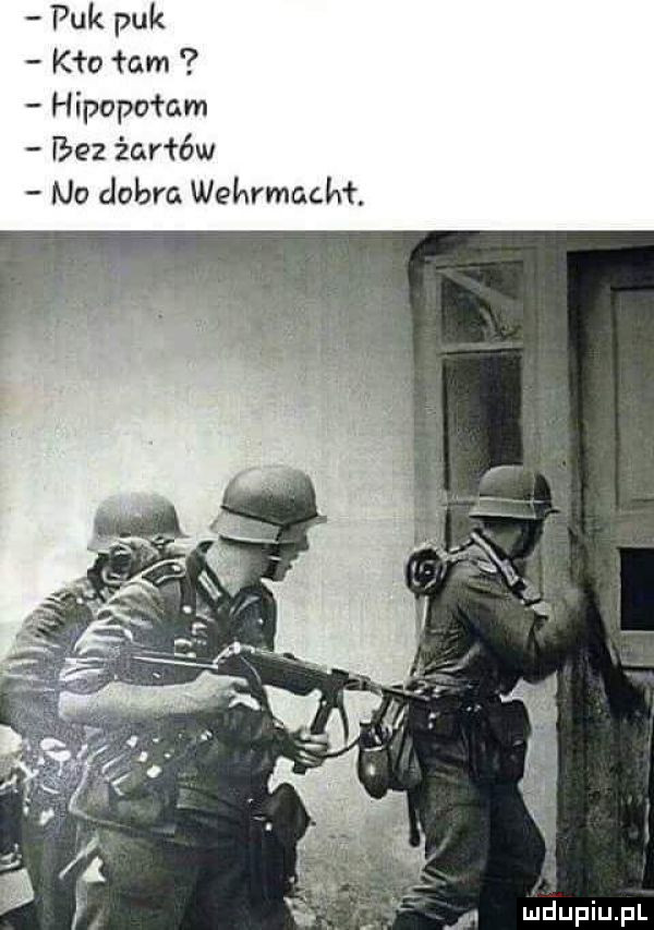 puk puk keo fam hipopotam bez żartów na dobre wehrmacht