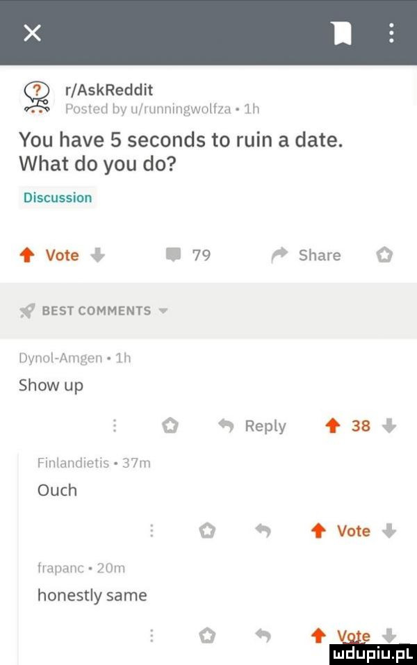 r askreddit. mmm w m mmupwnh u   y-u hace   seconds to ruin a date. wiat do y-u do discussion f vote t    stare fo best comments mmmugw w show up iv repry    fm awiwu   m olch o vote fm mw hcv honestly same
