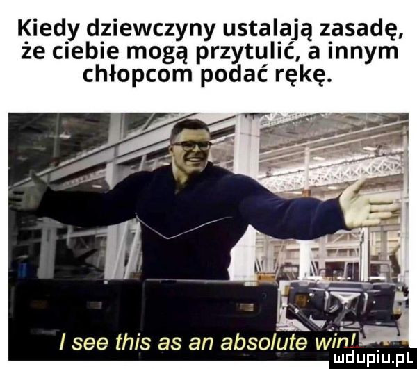 kiedy dziewczyny ustalają zasadę że ciebie mogą przytulić a innym chłopcom podać rękę. i sie tais as an absolute win mduplu pl