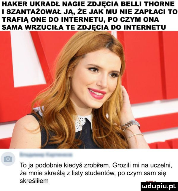 haker ukrasi. nagie zdjęcia billi thorpe i szantażowai. ją że jak mu nie zapłaci t  trafią one do internetu f  czym ona sama wrzuciła te zdjęcia d  internetu to ja podobnie kiedyś zrobilem. grozili mi na uczelni że mnie skreślą z iisly studentów po czym sam się skreśliłem