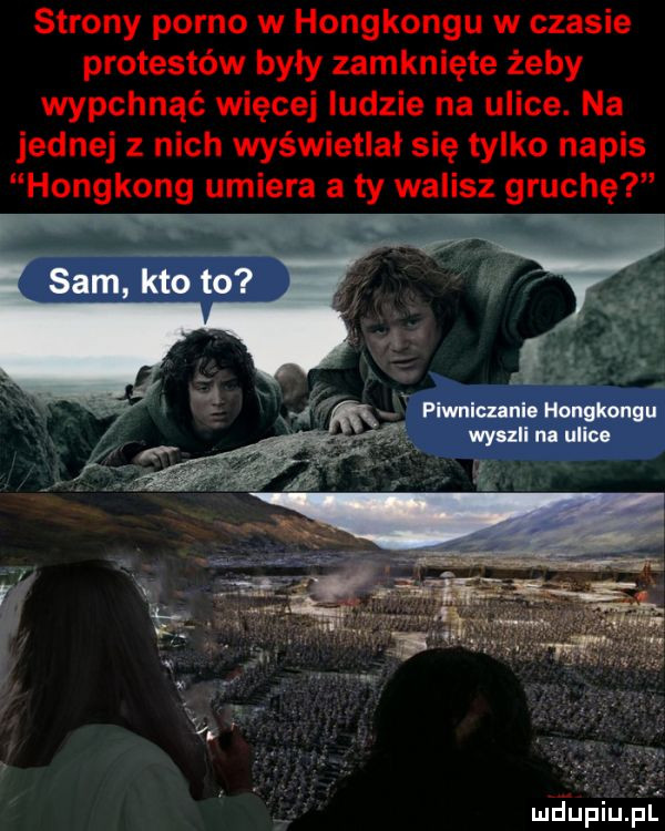 strony porno w hongkongu w czasie protestów były zamknięte żeby wypchnąć więcej ludzie na ulice. na jednej z nich wyświetlał się tylko napis hongkong umiera a ty walisz gruchę n h