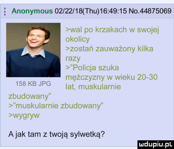 anonymous          tau          no          wa po krzakach w swojej okolicy zostań zauważony kilka razy policja szuka mężczyzny w wieku       lat muskularnie     kb jpg zbudowany muskularnie zbudowany wy ww abak tam z twoją sylwetką ludu iu. l