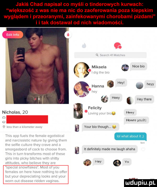 jakis chad napisał co myśli tinderowych kurwach większość   was nie ma nic do zaoferowania poza kiepskim wyglądem i przebrany zainfekowanym chorobami pizdami imak dostawal od nich wiadomości. w. abakankami ey more r nicholas    l i i. wy howee yam b yuuvblolhuugh v. e n mm m s waugh mm quay em